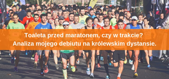 Toaleta przed maratonem, czy w trakcie - analiza